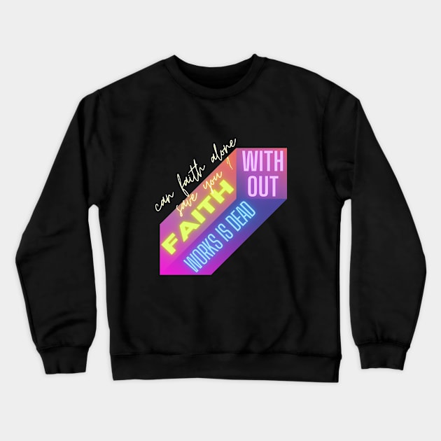 Can faith alone save you,faith without works is dead Crewneck Sweatshirt by Mama-Nation